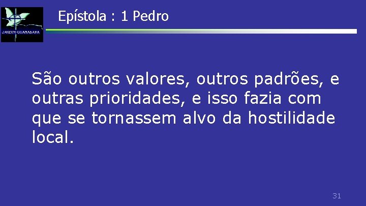 Epístola : 1 Pedro São outros valores, outros padrões, e outras prioridades, e isso Epístola : 1 Pedro São outros valores, outros padrões, e outras prioridades, e isso