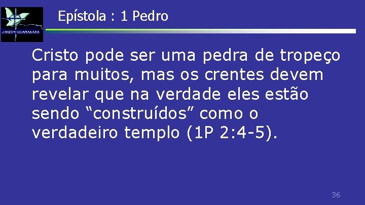 Epístola : 1 Pedro Cristo pode ser uma pedra de tropeço para muitos, mas Epístola : 1 Pedro Cristo pode ser uma pedra de tropeço para muitos, mas
