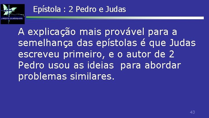 Epístola : 2 Pedro e Judas A explicação mais provável para a semelhança das Epístola : 2 Pedro e Judas A explicação mais provável para a semelhança das