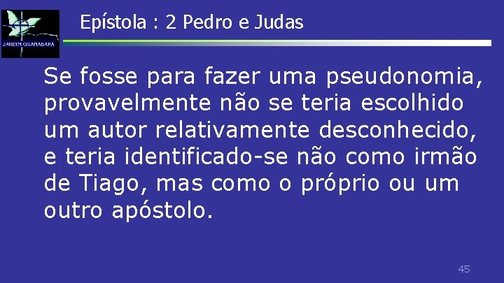 Epístola : 2 Pedro e Judas Se fosse para fazer uma pseudonomia, provavelmente não Epístola : 2 Pedro e Judas Se fosse para fazer uma pseudonomia, provavelmente não