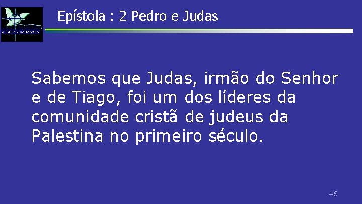Epístola : 2 Pedro e Judas Sabemos que Judas, irmão do Senhor e de Epístola : 2 Pedro e Judas Sabemos que Judas, irmão do Senhor e de