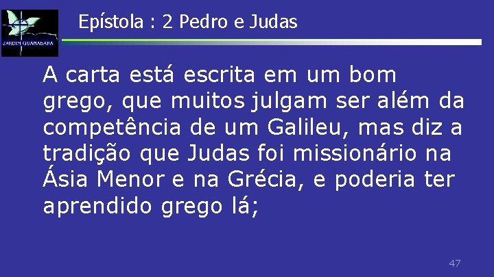Epístola : 2 Pedro e Judas A carta está escrita em um bom grego, Epístola : 2 Pedro e Judas A carta está escrita em um bom grego,
