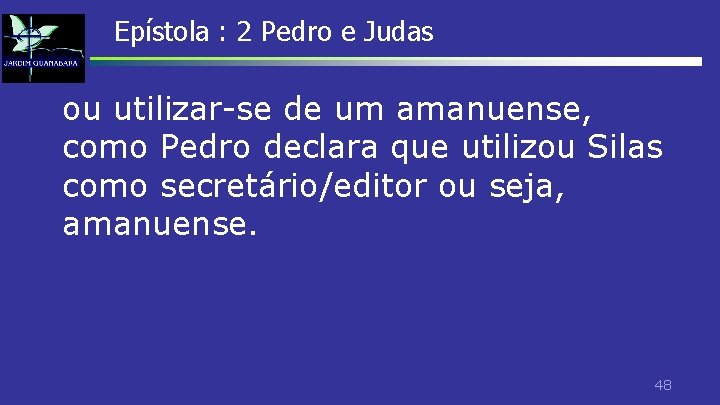 Epístola : 2 Pedro e Judas ou utilizar-se de um amanuense, como Pedro declara Epístola : 2 Pedro e Judas ou utilizar-se de um amanuense, como Pedro declara
