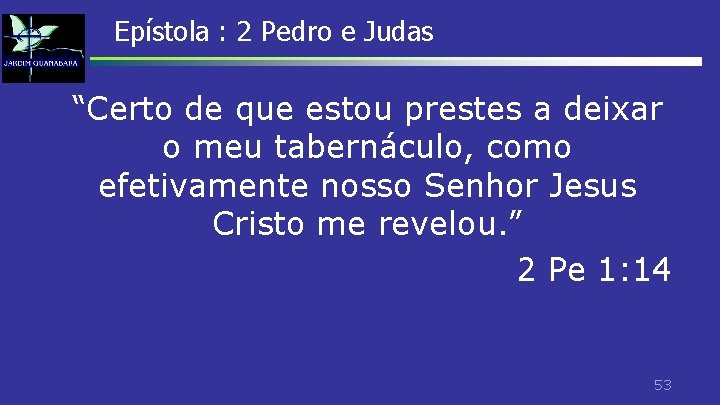Epístola : 2 Pedro e Judas “Certo de que estou prestes a deixar o Epístola : 2 Pedro e Judas “Certo de que estou prestes a deixar o