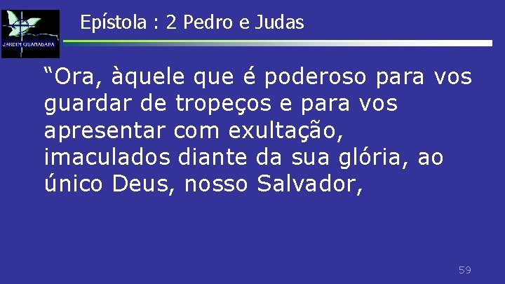Epístola : 2 Pedro e Judas “Ora, àquele que é poderoso para vos guardar Epístola : 2 Pedro e Judas “Ora, àquele que é poderoso para vos guardar