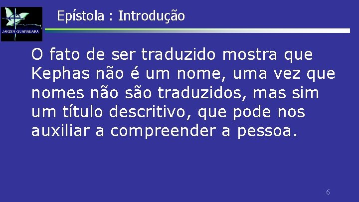 Epístola : Introdução O fato de ser traduzido mostra que Kephas não é um Epístola : Introdução O fato de ser traduzido mostra que Kephas não é um