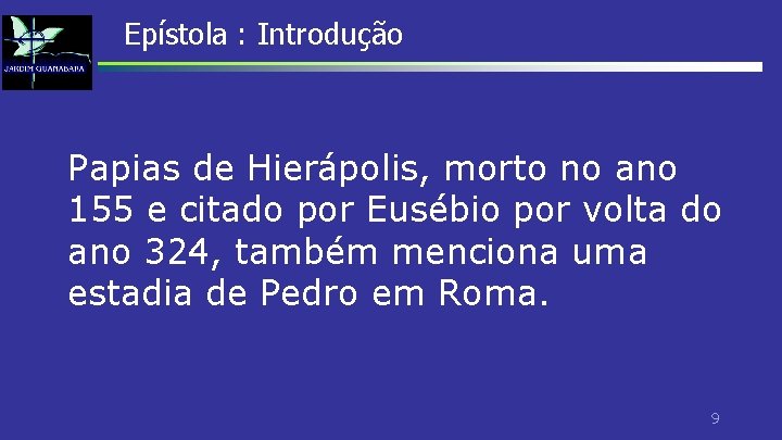 Epístola : Introdução Papias de Hierápolis, morto no ano 155 e citado por Eusébio Epístola : Introdução Papias de Hierápolis, morto no ano 155 e citado por Eusébio