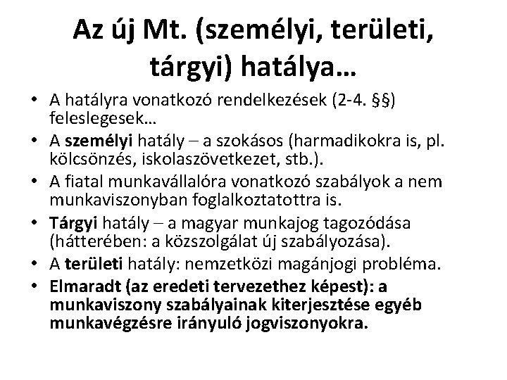 Az új Mt. (személyi, területi, tárgyi) hatálya… • A hatályra vonatkozó rendelkezések (2 -4. Az új Mt. (személyi, területi, tárgyi) hatálya… • A hatályra vonatkozó rendelkezések (2 -4.