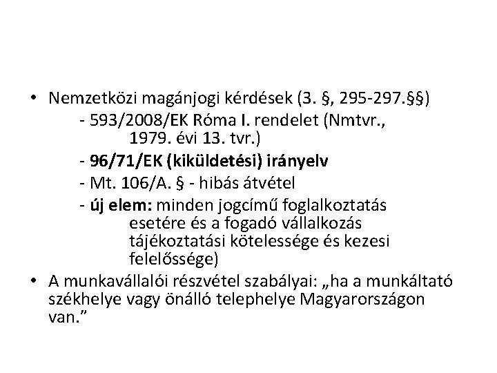 • Nemzetközi magánjogi kérdések (3. §, 295 -297. §§) - 593/2008/EK Róma I. • Nemzetközi magánjogi kérdések (3. §, 295 -297. §§) - 593/2008/EK Róma I.
