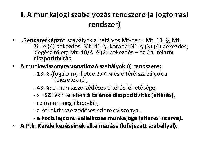 I. A munkajogi szabályozás rendszere (a jogforrási rendszer) • „Rendszerképző” szabályok a hatályos Mt-ben: I. A munkajogi szabályozás rendszere (a jogforrási rendszer) • „Rendszerképző” szabályok a hatályos Mt-ben: