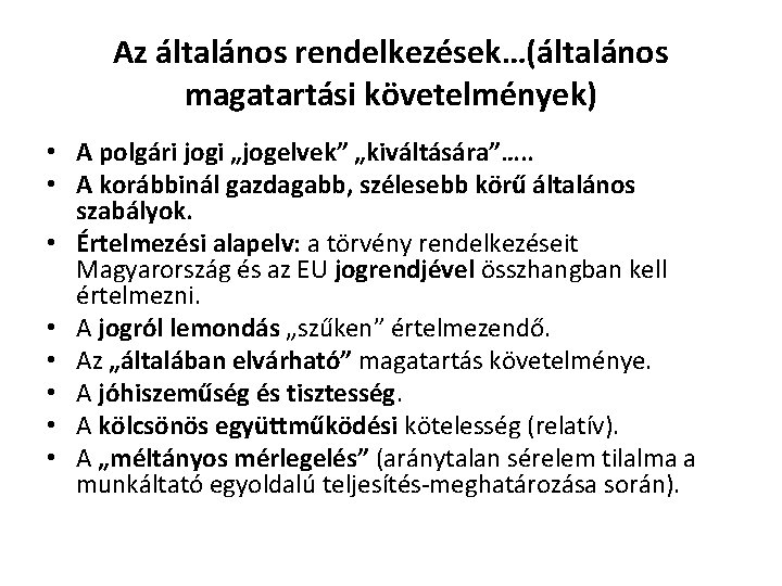Az általános rendelkezések…(általános magatartási követelmények) • A polgári jogi „jogelvek” „kiváltására”…. . • A Az általános rendelkezések…(általános magatartási követelmények) • A polgári jogi „jogelvek” „kiváltására”…. . • A