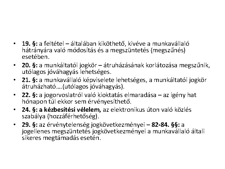 • 19. §: a feltétel – általában kiköthető, kivéve a munkavállaló hátrányára való • 19. §: a feltétel – általában kiköthető, kivéve a munkavállaló hátrányára való