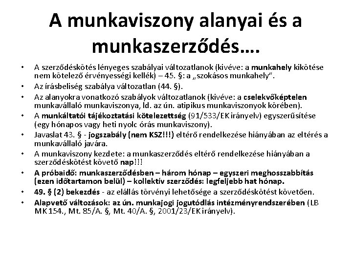 A munkaviszony alanyai és a munkaszerződés…. • • • A szerződéskötés lényeges szabályai változatlanok A munkaviszony alanyai és a munkaszerződés…. • • • A szerződéskötés lényeges szabályai változatlanok