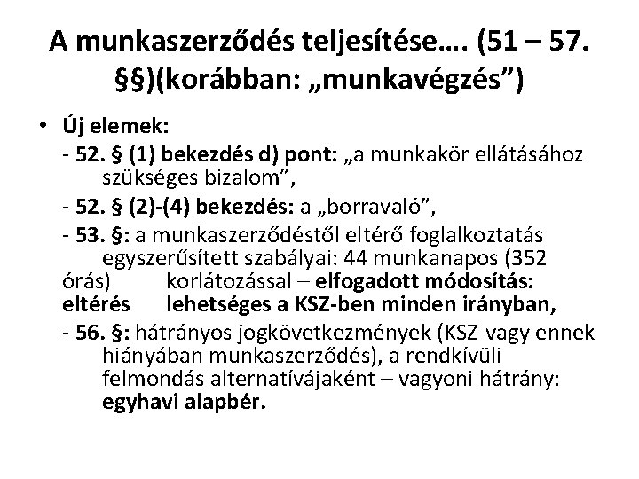 A munkaszerződés teljesítése…. (51 – 57. §§)(korábban: „munkavégzés”) • Új elemek: - 52. § A munkaszerződés teljesítése…. (51 – 57. §§)(korábban: „munkavégzés”) • Új elemek: - 52. §