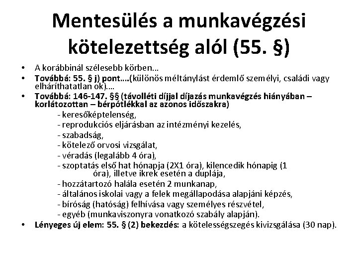 Mentesülés a munkavégzési kötelezettség alól (55. §) • • A korábbinál szélesebb körben… Továbbá: Mentesülés a munkavégzési kötelezettség alól (55. §) • • A korábbinál szélesebb körben… Továbbá: