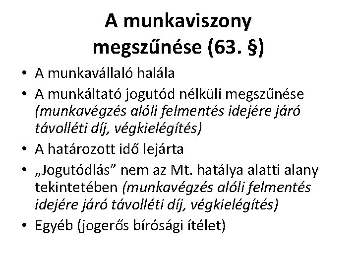 A munkaviszony megszűnése (63. §) • A munkavállaló halála • A munkáltató jogutód nélküli A munkaviszony megszűnése (63. §) • A munkavállaló halála • A munkáltató jogutód nélküli