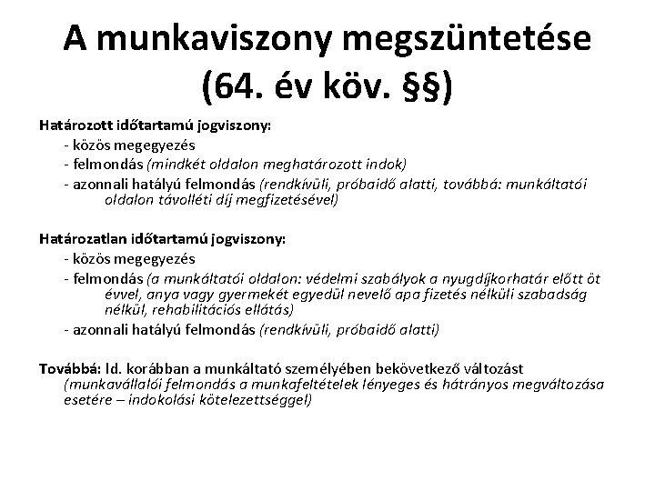 A munkaviszony megszüntetése (64. év köv. §§) Határozott időtartamú jogviszony: - közös megegyezés - A munkaviszony megszüntetése (64. év köv. §§) Határozott időtartamú jogviszony: - közös megegyezés -