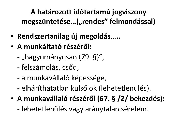 A határozott időtartamú jogviszony megszüntetése…(„rendes” felmondással) • Rendszertanilag új megoldás…. . • A munkáltató A határozott időtartamú jogviszony megszüntetése…(„rendes” felmondással) • Rendszertanilag új megoldás…. . • A munkáltató