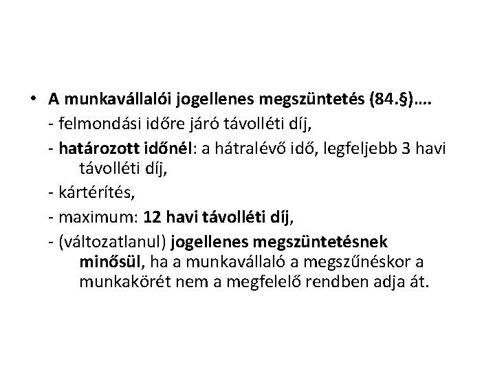 • A munkavállalói jogellenes megszüntetés (84. §)…. - felmondási időre járó távolléti díj, • A munkavállalói jogellenes megszüntetés (84. §)…. - felmondási időre járó távolléti díj,