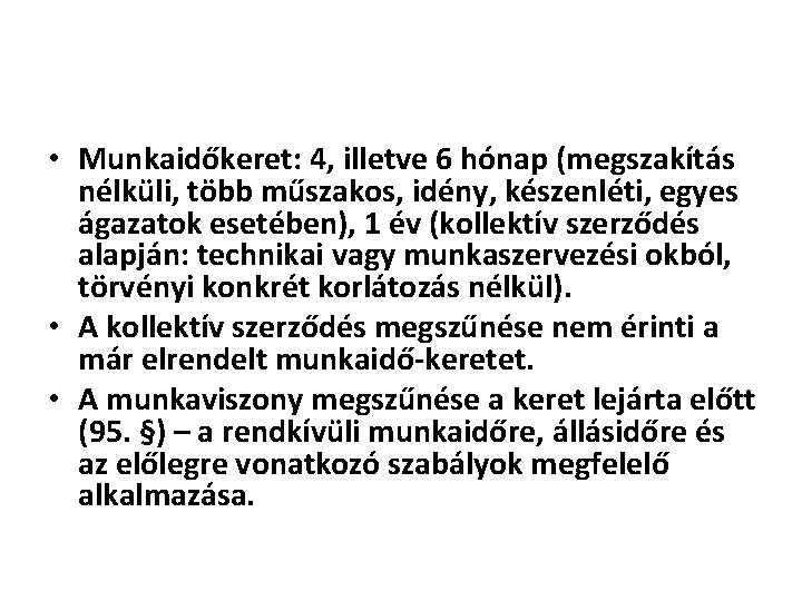 • Munkaidőkeret: 4, illetve 6 hónap (megszakítás nélküli, több műszakos, idény, készenléti, egyes • Munkaidőkeret: 4, illetve 6 hónap (megszakítás nélküli, több műszakos, idény, készenléti, egyes