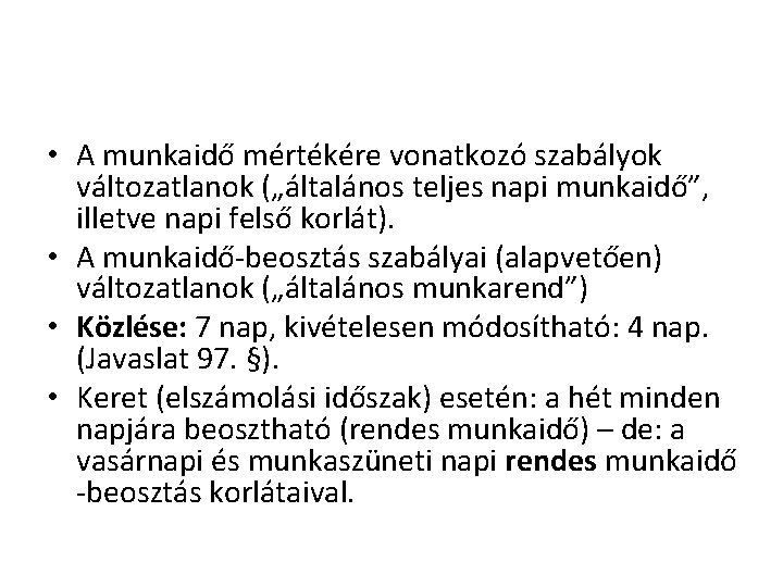 • A munkaidő mértékére vonatkozó szabályok változatlanok („általános teljes napi munkaidő”, illetve napi • A munkaidő mértékére vonatkozó szabályok változatlanok („általános teljes napi munkaidő”, illetve napi