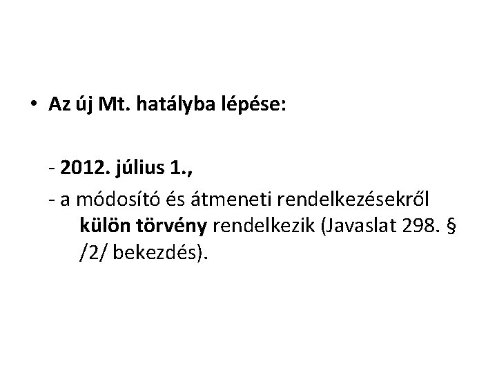 • Az új Mt. hatályba lépése: - 2012. július 1. , - a • Az új Mt. hatályba lépése: - 2012. július 1. , - a