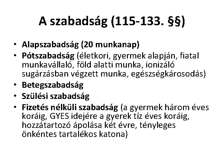 A szabadság (115 -133. §§) • Alapszabadság (20 munkanap) • Pótszabadság (életkori, gyermek alapján, A szabadság (115 -133. §§) • Alapszabadság (20 munkanap) • Pótszabadság (életkori, gyermek alapján,