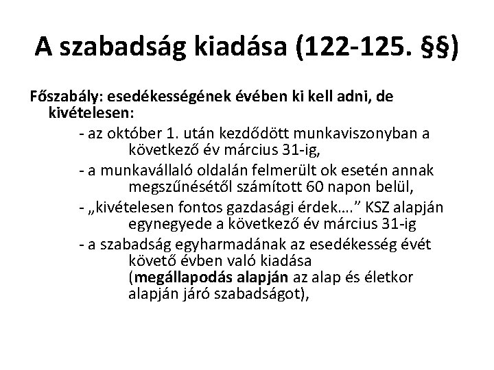 A szabadság kiadása (122 -125. §§) Főszabály: esedékességének évében ki kell adni, de kivételesen: A szabadság kiadása (122 -125. §§) Főszabály: esedékességének évében ki kell adni, de kivételesen: