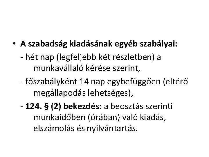 • A szabadság kiadásának egyéb szabályai: - hét nap (legfeljebb két részletben) a • A szabadság kiadásának egyéb szabályai: - hét nap (legfeljebb két részletben) a