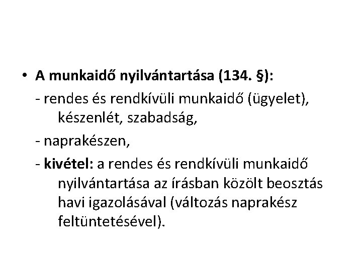 • A munkaidő nyilvántartása (134. §): - rendes és rendkívüli munkaidő (ügyelet), készenlét, • A munkaidő nyilvántartása (134. §): - rendes és rendkívüli munkaidő (ügyelet), készenlét,