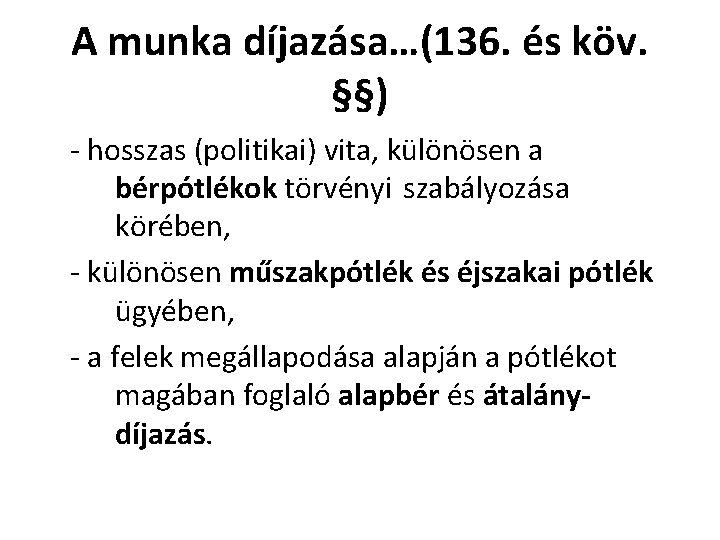A munka díjazása…(136. és köv. §§) - hosszas (politikai) vita, különösen a bérpótlékok törvényi A munka díjazása…(136. és köv. §§) - hosszas (politikai) vita, különösen a bérpótlékok törvényi