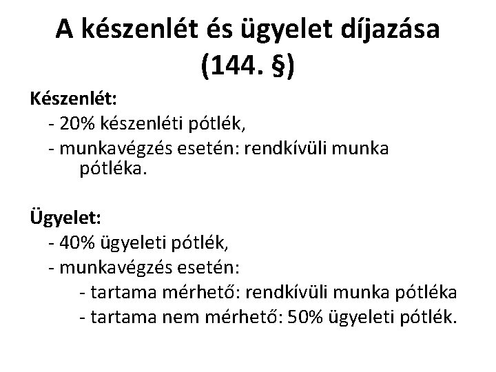A készenlét és ügyelet díjazása (144. §) Készenlét: - 20% készenléti pótlék, - munkavégzés A készenlét és ügyelet díjazása (144. §) Készenlét: - 20% készenléti pótlék, - munkavégzés