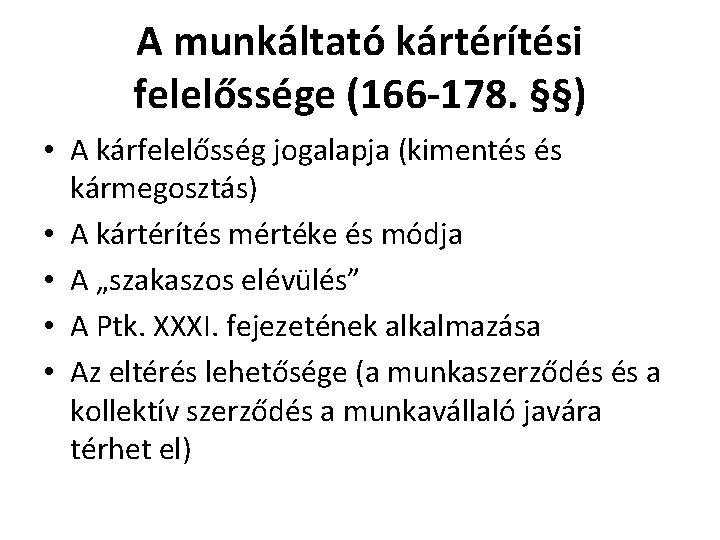 A munkáltató kártérítési felelőssége (166 -178. §§) • A kárfelelősség jogalapja (kimentés és kármegosztás) A munkáltató kártérítési felelőssége (166 -178. §§) • A kárfelelősség jogalapja (kimentés és kármegosztás)