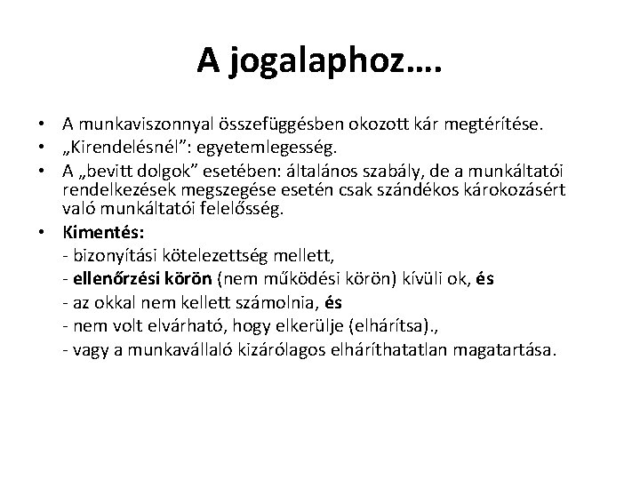 A jogalaphoz…. • A munkaviszonnyal összefüggésben okozott kár megtérítése. • „Kirendelésnél”: egyetemlegesség. • A A jogalaphoz…. • A munkaviszonnyal összefüggésben okozott kár megtérítése. • „Kirendelésnél”: egyetemlegesség. • A