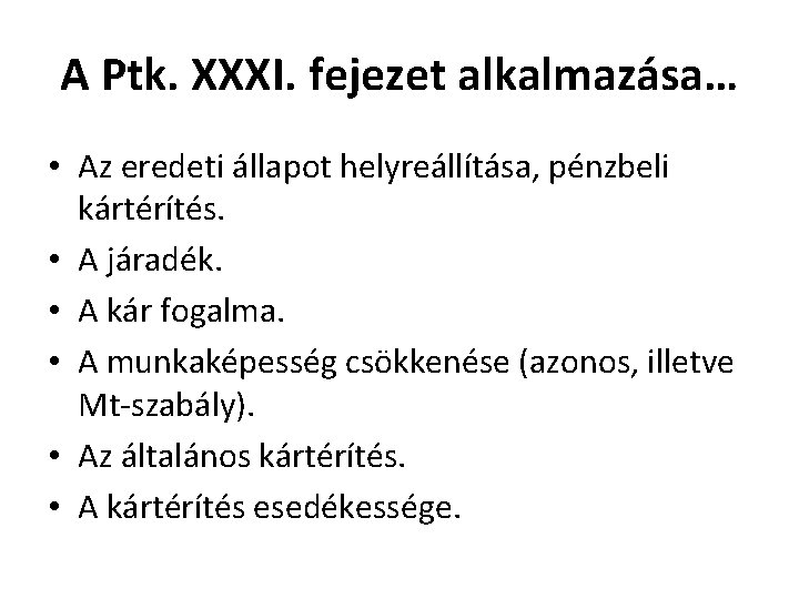 A Ptk. XXXI. fejezet alkalmazása… • Az eredeti állapot helyreállítása, pénzbeli kártérítés. • A A Ptk. XXXI. fejezet alkalmazása… • Az eredeti állapot helyreállítása, pénzbeli kártérítés. • A