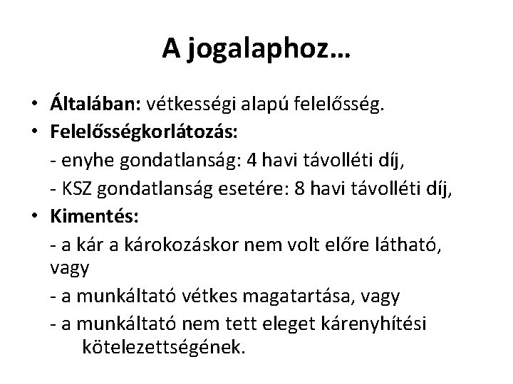 A jogalaphoz… • Általában: vétkességi alapú felelősség. • Felelősségkorlátozás: - enyhe gondatlanság: 4 havi A jogalaphoz… • Általában: vétkességi alapú felelősség. • Felelősségkorlátozás: - enyhe gondatlanság: 4 havi