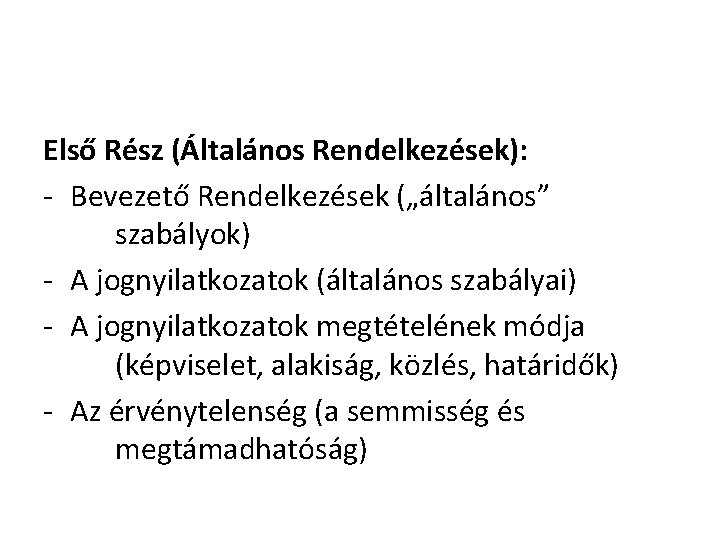 Első Rész (Általános Rendelkezések): - Bevezető Rendelkezések („általános” szabályok) - A jognyilatkozatok (általános szabályai) Első Rész (Általános Rendelkezések): - Bevezető Rendelkezések („általános” szabályok) - A jognyilatkozatok (általános szabályai)