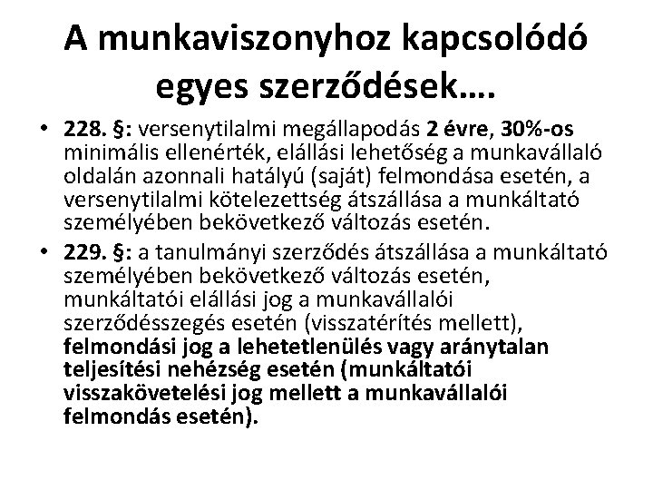 A munkaviszonyhoz kapcsolódó egyes szerződések…. • 228. §: versenytilalmi megállapodás 2 évre, 30%-os minimális A munkaviszonyhoz kapcsolódó egyes szerződések…. • 228. §: versenytilalmi megállapodás 2 évre, 30%-os minimális