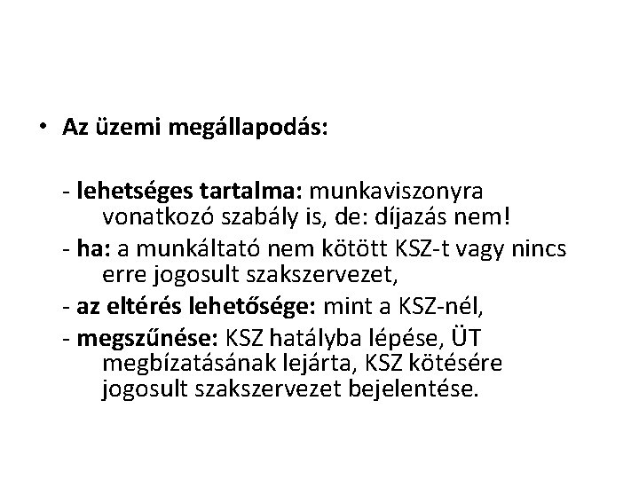 • Az üzemi megállapodás: - lehetséges tartalma: munkaviszonyra vonatkozó szabály is, de: díjazás • Az üzemi megállapodás: - lehetséges tartalma: munkaviszonyra vonatkozó szabály is, de: díjazás