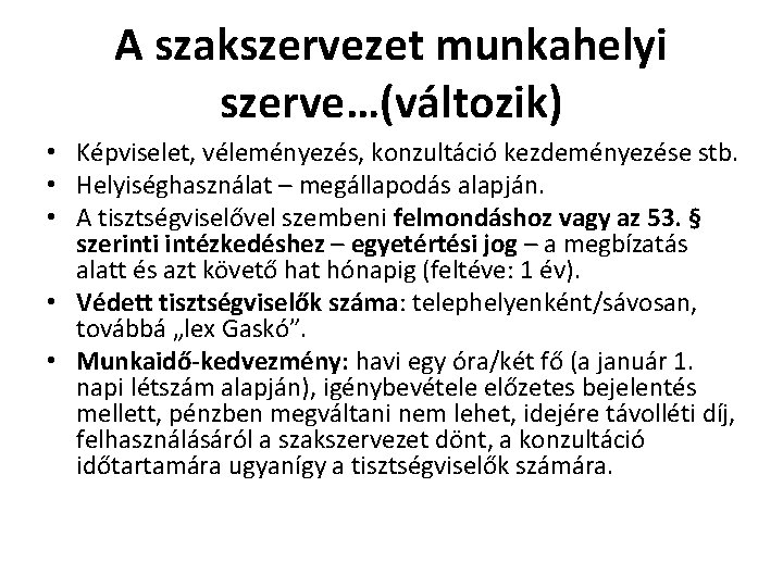 A szakszervezet munkahelyi szerve…(változik) • Képviselet, véleményezés, konzultáció kezdeményezése stb. • Helyiséghasználat – megállapodás A szakszervezet munkahelyi szerve…(változik) • Képviselet, véleményezés, konzultáció kezdeményezése stb. • Helyiséghasználat – megállapodás