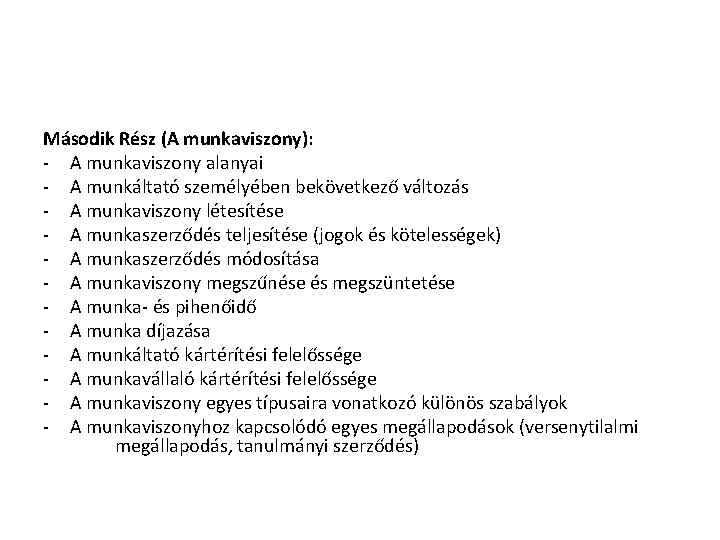 Második Rész (A munkaviszony): - A munkaviszony alanyai - A munkáltató személyében bekövetkező változás Második Rész (A munkaviszony): - A munkaviszony alanyai - A munkáltató személyében bekövetkező változás