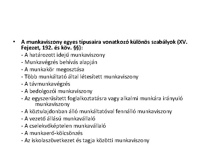 • A munkaviszony egyes típusaira vonatkozó különös szabályok (XV. Fejezet, 192. és köv. • A munkaviszony egyes típusaira vonatkozó különös szabályok (XV. Fejezet, 192. és köv.