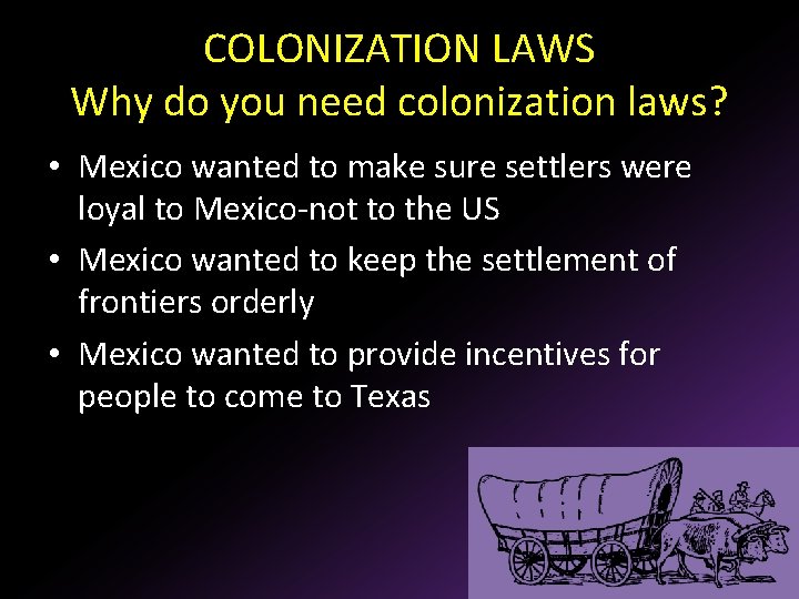 COLONIZATION LAWS Why do you need colonization laws? • Mexico wanted to make sure