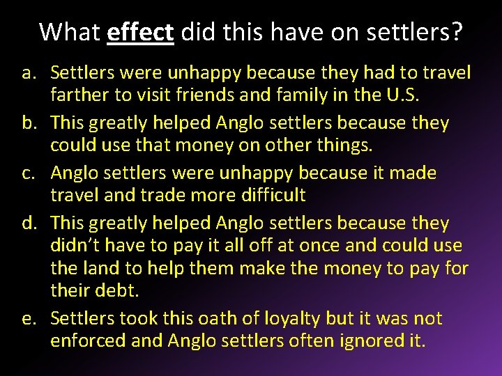 What effect did this have on settlers? a. Settlers were unhappy because they had