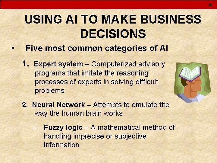 30 USING AI TO MAKE BUSINESS DECISIONS § Five most common categories of AI