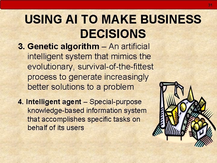 31 USING AI TO MAKE BUSINESS DECISIONS 3. Genetic algorithm – An artificial intelligent