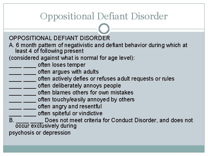 Oppositional Defiant Disorder OPPOSITIONAL DEFIANT DISORDER A. 6 month pattern of negativistic and defiant