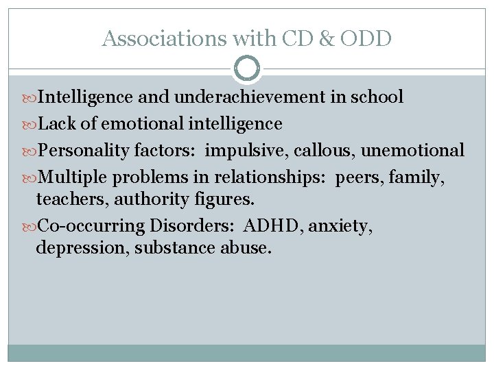 Associations with CD & ODD Intelligence and underachievement in school Lack of emotional intelligence