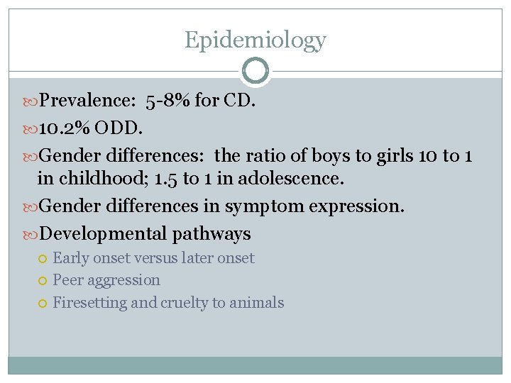 Epidemiology Prevalence: 5 -8% for CD. 10. 2% ODD. Gender differences: the ratio of