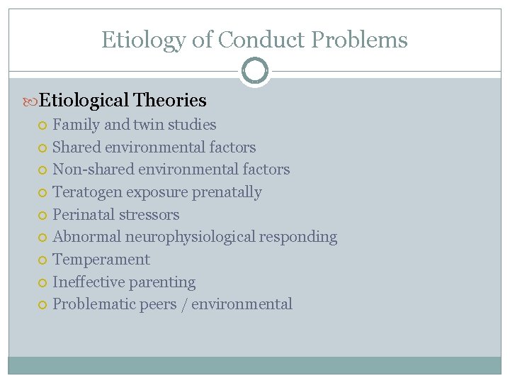 Etiology of Conduct Problems Etiological Theories Family and twin studies Shared environmental factors Non-shared